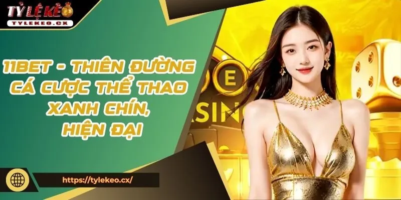 11BET xứng đáng là một hệ thống cá cược trực tuyến