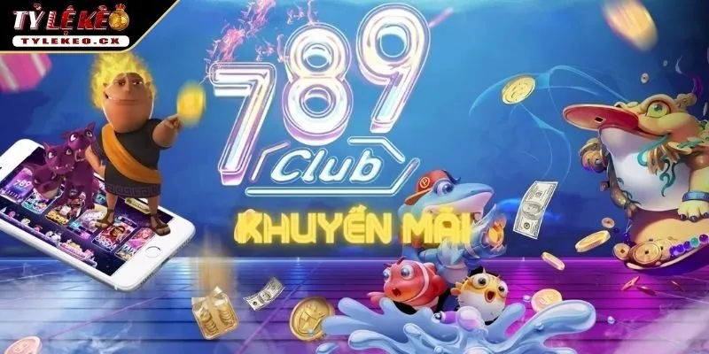 Khuyến mãi 789CLUB giá trị